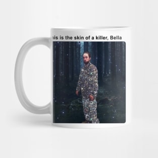 This is the skin of a killer, Bella Mug